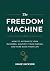 The Freedom Machine: How to...