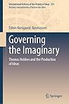Governing the Imaginary: Thomas Hobbes and the Production of Ideas (International Archives of the History of Ideas Archives internationales d'histoire des idées, 255)
