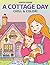 A Cottage Day: A Journey Through Cozy Interiors and Blooming Gardens. An Adult Coloring Book of Cottagecore and Countryside Life. (Coloring Days) (Italian Edition)
