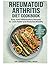 RHEUMATOID ARTHRITIS DIET COOKBOOK: Easy Anti-Inflammatory Recipes for Joint Relief and Restored Mobility