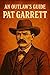 An Outlaws Guide: Pat Garret