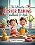 The Ultimate Easter Baking Cookbook for Kids  by The Master-Tested Kitchen