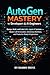 AutoGen Mastery for Developers & AI Engineers: Design, Build, and Scale Multi-Agent AI Systems — Master LLM Orchestration, Autonomous Workflows, and Production-Ready AI Applications