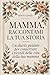 Mamma, Raccontami la tua Storia: Un diario guidato per conservare i ricordi della vita della tua mamma | Regalo per la Festa del Mamma, Compleanno, Natale (Italian Edition)