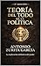 Teoría del Todo de la política: Ideologias. Volumen 1 (Antonio Zurita García) (Spanish Edition)