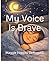 My Voice is Brave (The Brave Heart Series)