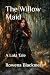 The Willow Maid by Rowena I Blackmere