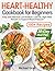 Heart-Healthy Cookbook for Beginners: 100+ Easy and Delicious Low-Sodium, Low-Fat, High-Fiber Recipes with a 30-Day Meal Plan to Support Blood Pressure