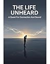 The Life Unheard: A Quest For Connection And Sound