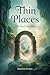 Thin Places: The Final Collection
