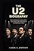 THE U2 BIOGRAPHY: The Untold Journey, Explosive Rise, Iconic Songs,and Lasting Influence on Global Music Culture