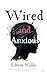 Wired And Anxious: How the Digital World Is Breaking Our Mental Health — and What We Can Do About It
