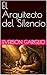 El Arquitecto del Silencio (Spanish Edition)