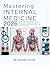 MASTERING INTERNAL MEDICINE: Comprehensive Diagnosis, Management, and Evidence-Based Protocols for ABIM Board Review and Clinical Practice