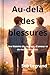 Au-delà des blessures: Une ...