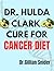 Dr. Hulda Clark Cure for Cancer Diet: Powerful Natural Detox and Anti-Inflammatory Nutrition Plan to Support Immunity, Cleanse the Body, and Restore Cellular Health