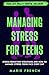 Managing Stress for Teens: Stress Reduction Strategies and How to Manage Stress Teens Face Every Day (Teen Life Skills & Mental Wellness)