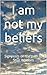I am not my beliefs by Alan Stedall