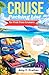 Cruise Packing List for First-Time Cruisers: What to Pack, What to Avoid, Essential Checklist & Smart Tips for a Stress-Free Cruise (Updated for 2026) (First-Time Cruiser Success Series)