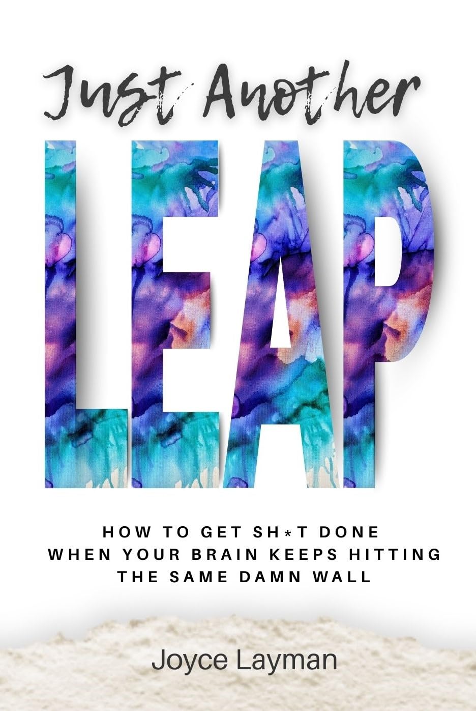 Just Another Leap: How to Rewire Your Mindset, Stop Procrastinating, and Finally Do the Damn Thing