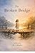 The Broken Bridge: A Story of Family, Truth, and Restoration