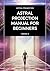 Astral Projection Manual for Beginners: A Practical Manual for Out-of-Body Experiences, Astral Travel, Lucid Awareness, and Safe Spiritual Practice