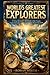 World’s Greatest Explorers:...