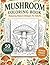 Mushroom Coloring Book: Relaxing Nature Designs for Adults: 50 Beautiful Illustrations of Forest Fungi and Botanical Scenes for Stress Relief