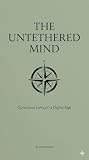 The Untethered Mind: A Guide to Conscious Living in a Digital Age