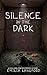 Silence in the Dark: A Psychological Thriller of Missing Women, Secret Tunnels, and a Detective Hunting a Killer Who Listens to Silence