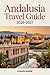 Andalusia Travel Guide 2026-2027: Ultimate Spain Trip Planner with Detailed Itineraries, Top Attractions in Seville, Granada & Córdoba, Hidden Gems, Maps, Local Tips & Budget Travel Hacks