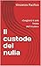 Il custode del nulla: «Svegliarsi è solo l'inizio dell'incubo.» (Italian Edition)