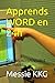 Apprends WORD en 24h: DEVIENS INDISPENSABLE AU TRAVAIL (French Edition)