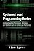 System-Level Programming Basics: Understanding Processes, Memory, and System Calls on Unix-Like Platforms (Practical System-Level Software Development Book 1)