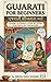 Gujarati for beginners (For English Speakers): A Step-by-Step Guide to Learning the Gujarati Alphabet, Grammar, and Conversational Phrases for All Ages.