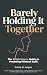 Barely Holding It Together by Emily M. Rogan