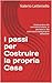 i passi per Costruire la propria Casa: Guida pratica alla normativa italiana, ai permessi e alla costruzione della propria abitazione (Italian Edition)