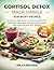 Cortisol Detox Made Simple for Busy People: A Step-by-Step Guide to Reducing Belly Fat, Relieving Stress, and Regulating Hormones with Exercises and 100+ Recipes