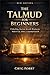 The Talmud for Beginners: Unlocking Ancient Jewish Wisdom for Modern Life, Ethics, and Spiritual Growth