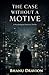The Case Without a Motive: A psychological investigation thriller about a crime that makes sense only if you stop believing the truth