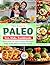 The Simple Paleo For Kids Cookbook: Delicious & Easy Paleo Recipes Your Kids Will Actually Love