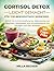 Cortisol Detox Leicht gemacht für Vielbeschäftigte Menschen: Schritt-für-Schritt-Anleitung zur Reduzierung von Bauchfett, Stressabbau und Hormonbalance, mit Übungen und 100+ Rezepten (German Edition)