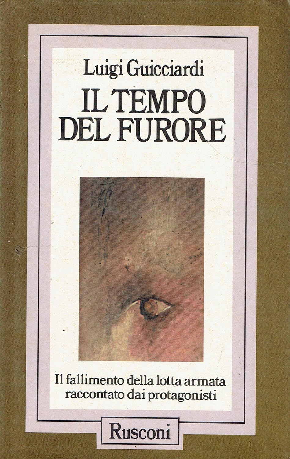 Il tempo del furore (Il fallimento della lotta armata raccontato dai protagonisti)