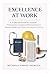 Excellence at Work: A 21-Day Devotional for Christian Professionals, Leaders, and Entrepreneurs to Influence, Impact, and Thrive in the World of Work