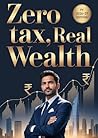 Zero Tax, Real Wealth: The Salaried Indian's Complete Guide to the New Income Tax Act 2025 and Smart Financial Planning for FY 2026-27