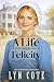 A Life with Felicity by Lyn Cote A Life with Felicity by Lyn Cote