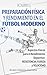 PREPARACIÓN FÍSICA Y RENDIMIENTO EN EL FÚTBOL MODERNO: Volumen 2: Fuerza, Velocidad y Resistencia, Entrenamiento por Posiciones, Técnica y Entrenamiento Invisible (Spanish Edition)