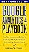 Google Analytics 4 Playbook: The no-nonsense guide to tracking what matters and increasing conversions