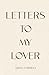 Letters to My Lover by Adepa Foriwaa