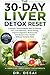 The 30-Day Liver Detox Reset: A Simple, Science-Based Plan to Cleanse Your Liver Naturally, Boost Energy, Improve Digestion, Reduce Fat, and Restore Your Health Without Extreme Diets